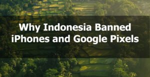 Indonesia Banned iPhones and Google Pixels