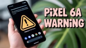 Google Warns Pixel 6a Owners About Battery