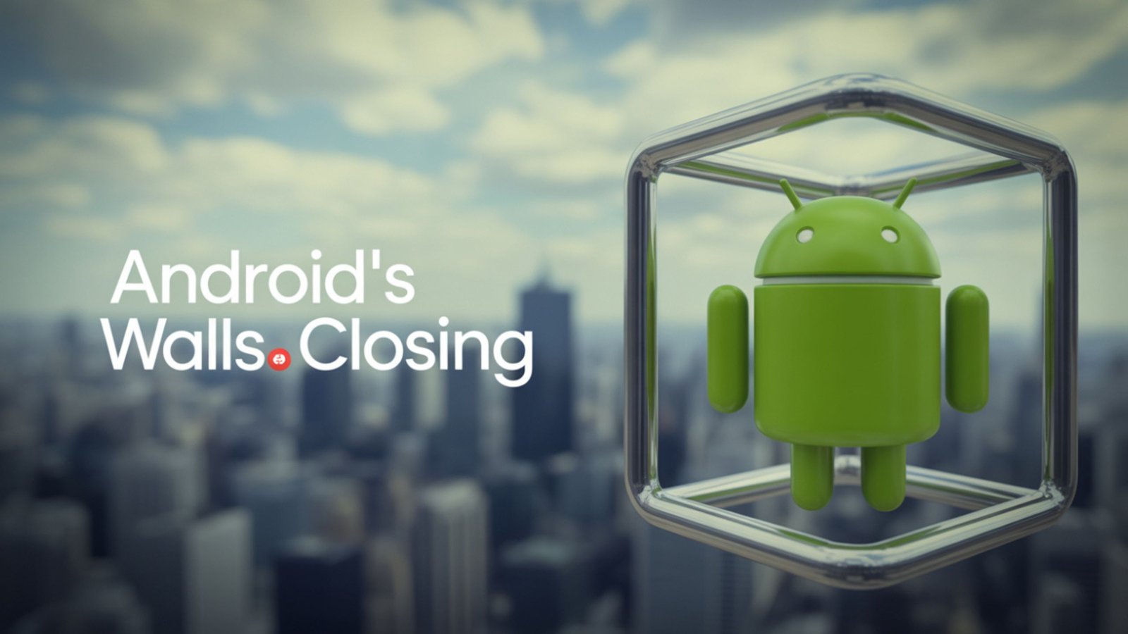 Android Is Slowly Losing Its Freedom – Becoming the Next Apple iOS Android Is Slowly Losing Its Freedom – Becoming the Next Apple iOS