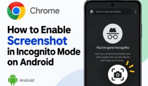 Enable Screenshots in Chrome Incognito Mode on Android